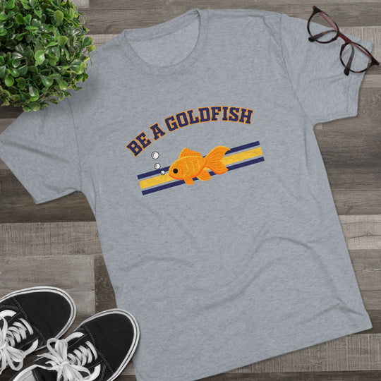 Be A Goldfish t-shirt