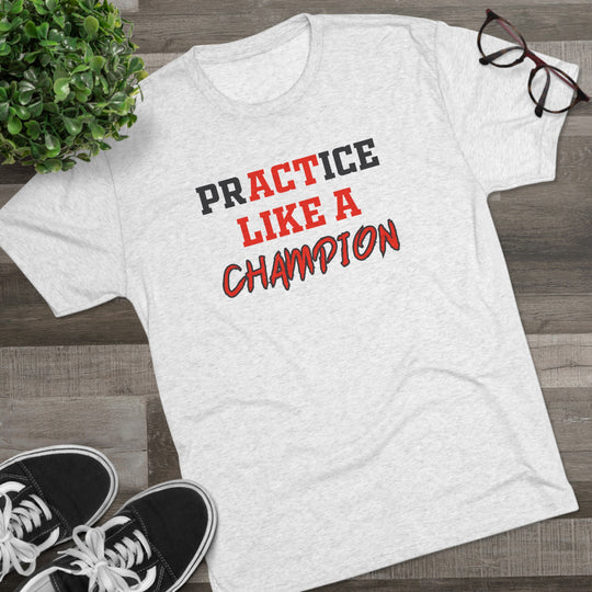 Practice Like A Champion t-shirt