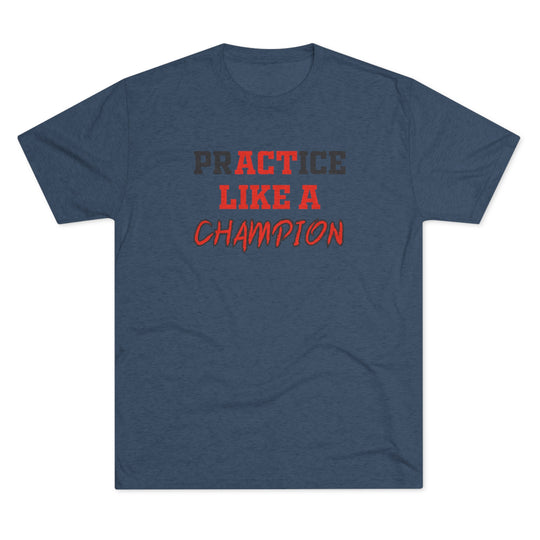 Practice Like A Champion t-shirt