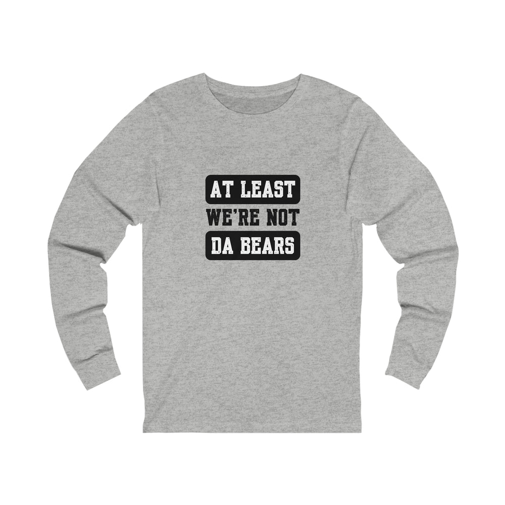 At Least Were Not The Bears Long Sleeve Shirt