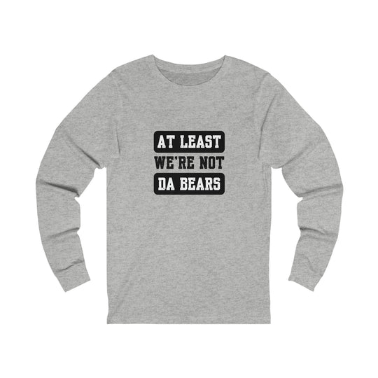 At Least Were Not The Bears Long Sleeve Shirt