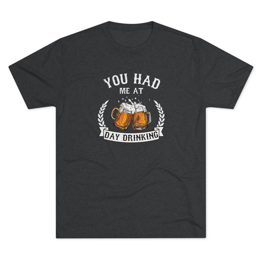 You Had Me At Day Drinking t-shirt