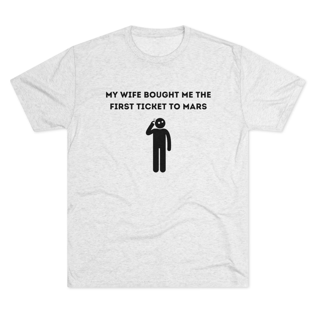 Wife Bought Me Ticket To Mars t-shirt