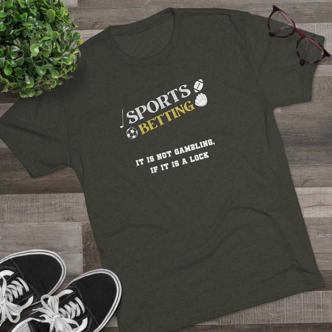 Sports Betting It is not gambling, if it is a lock t-shirt