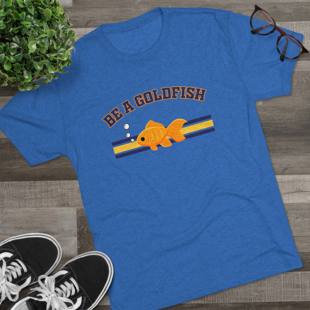 Be A Goldfish t-shirt