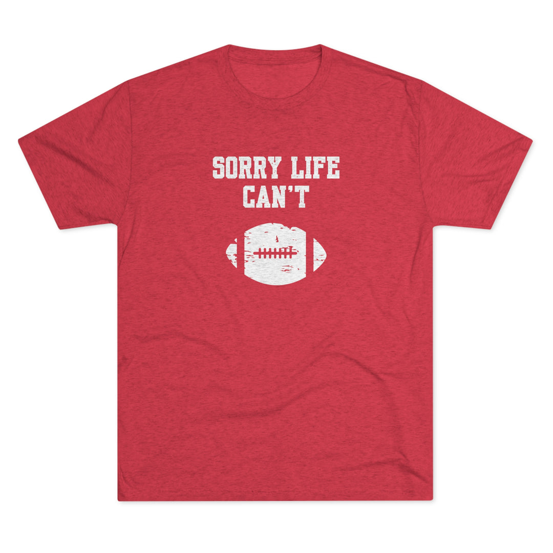 Sorry Life Can't Football t-shirt