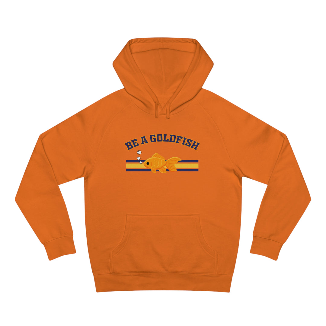 Be A Goldfish Hoodie