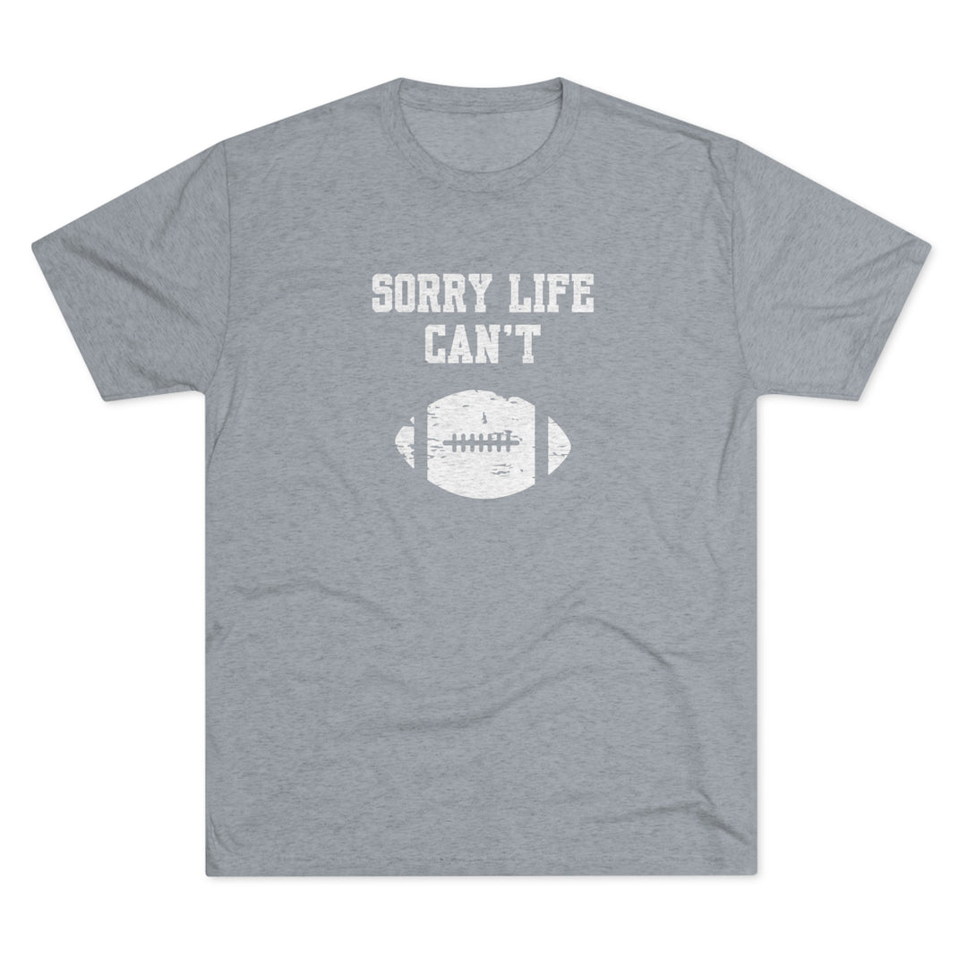 Sorry Life Can't Football t-shirt