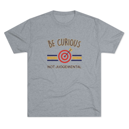 Be Curious Not Judgemental t-shirt