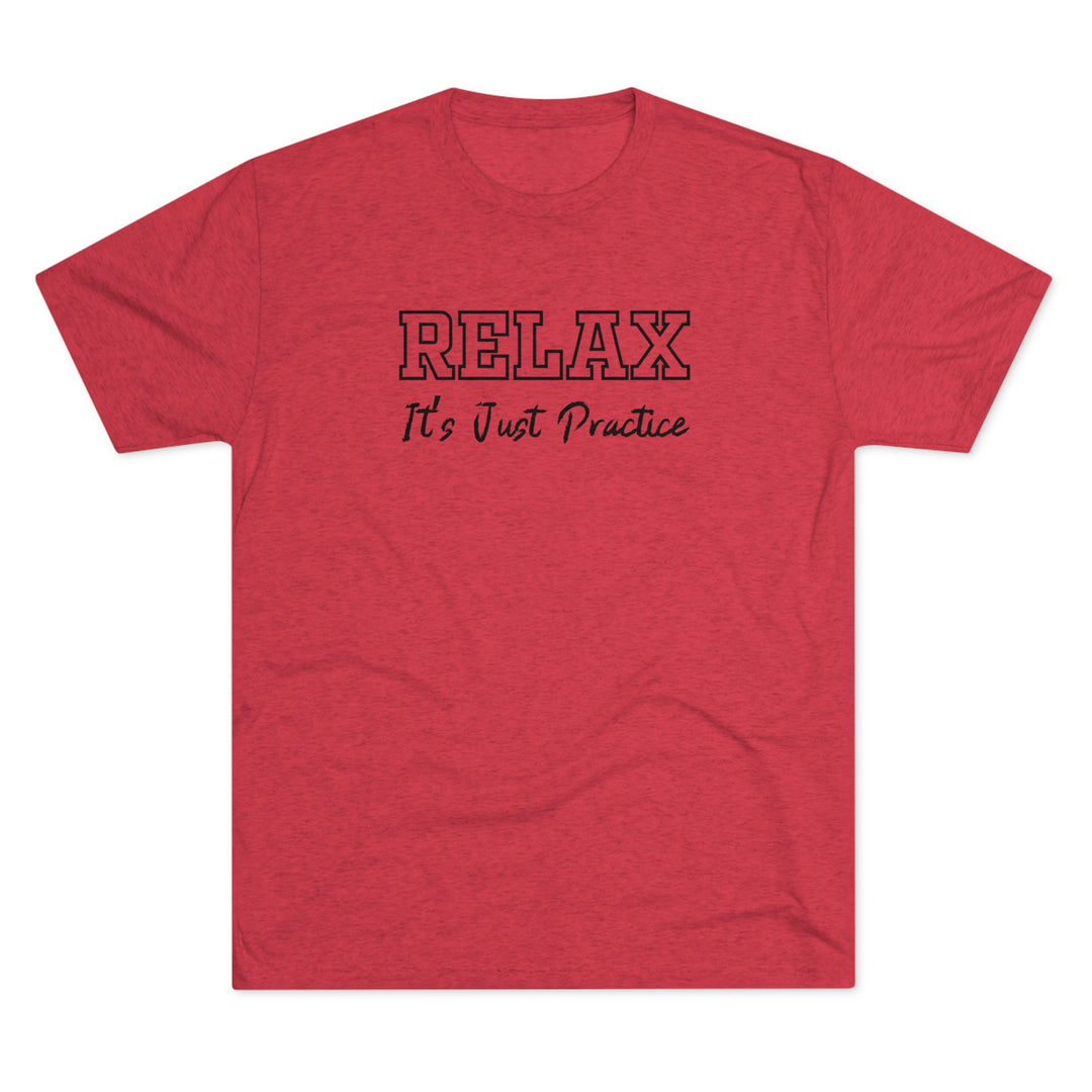 RELAX It's Just Practice t-shirt