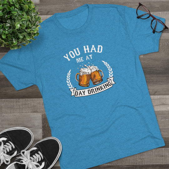 You Had Me At Day Drinking t-shirt