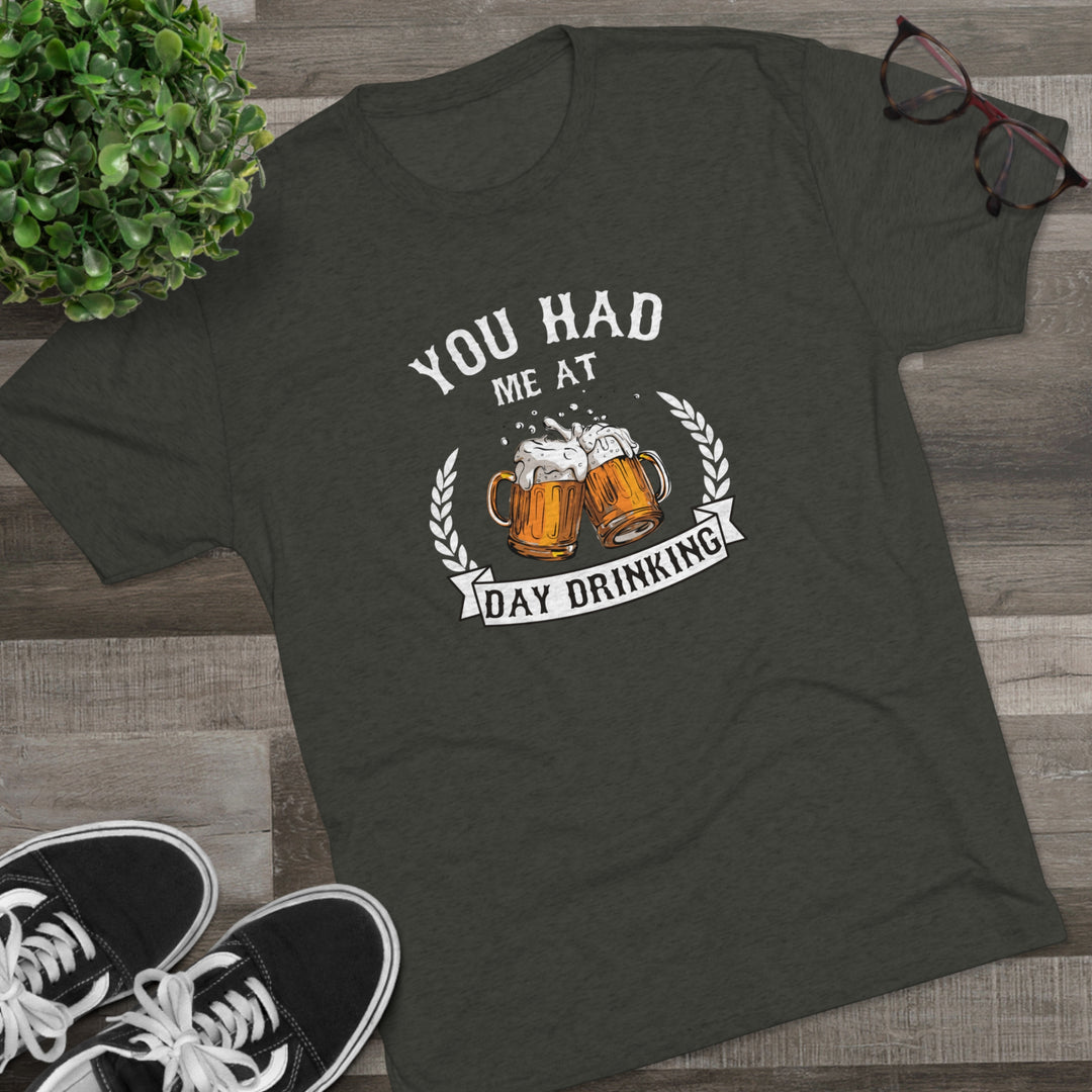 You Had Me At Day Drinking t-shirt