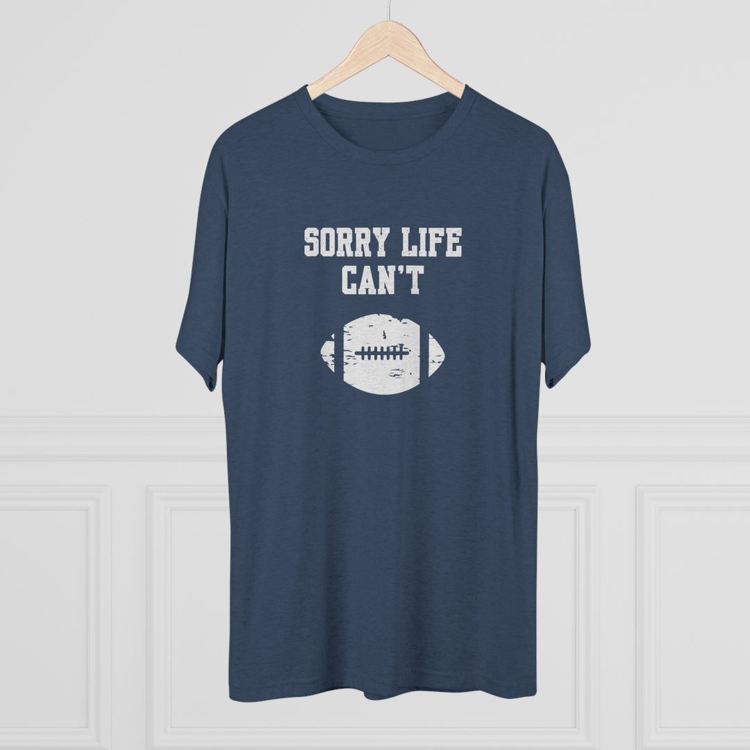 Sorry Life Can't Football t-shirt