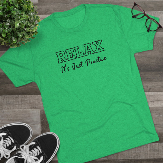 RELAX It's Just Practice t-shirt