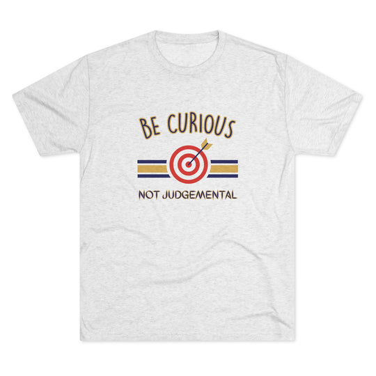 Be Curious Not Judgemental t-shirt