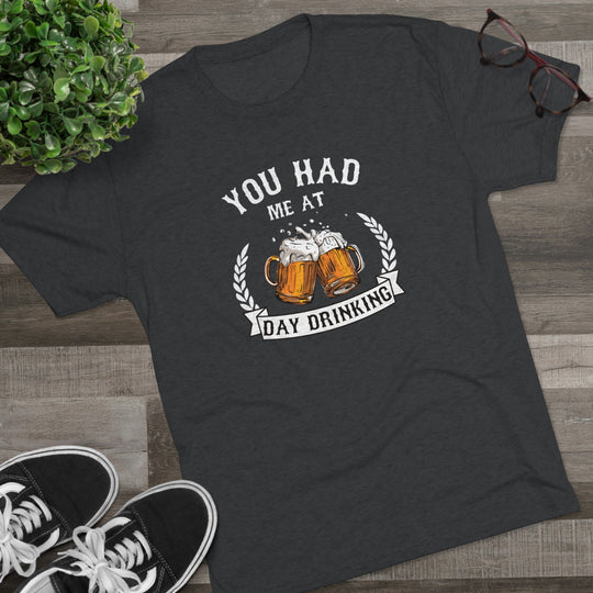 You Had Me At Day Drinking t-shirt