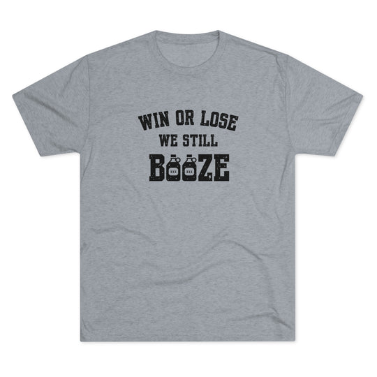 Win or Lose We Still BOOZE t-shirt