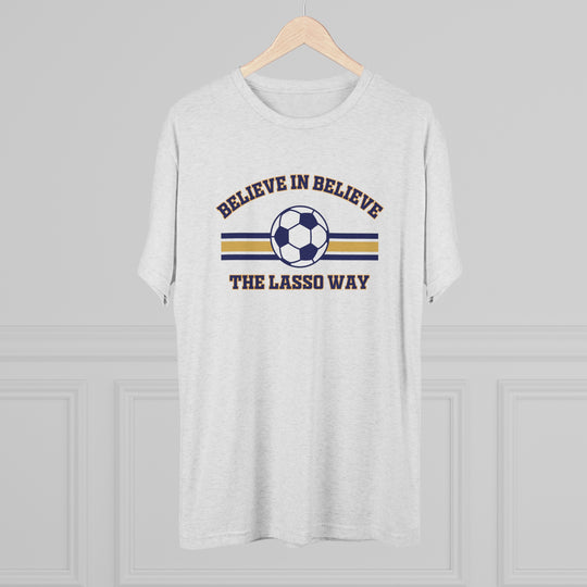 Believe in Believe The Lasso Way t-shirt