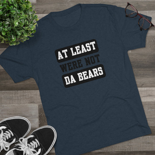 At Least We're Not Da Bears t-shirt