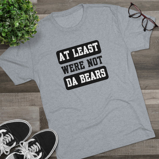 At Least We're Not Da Bears t-shirt