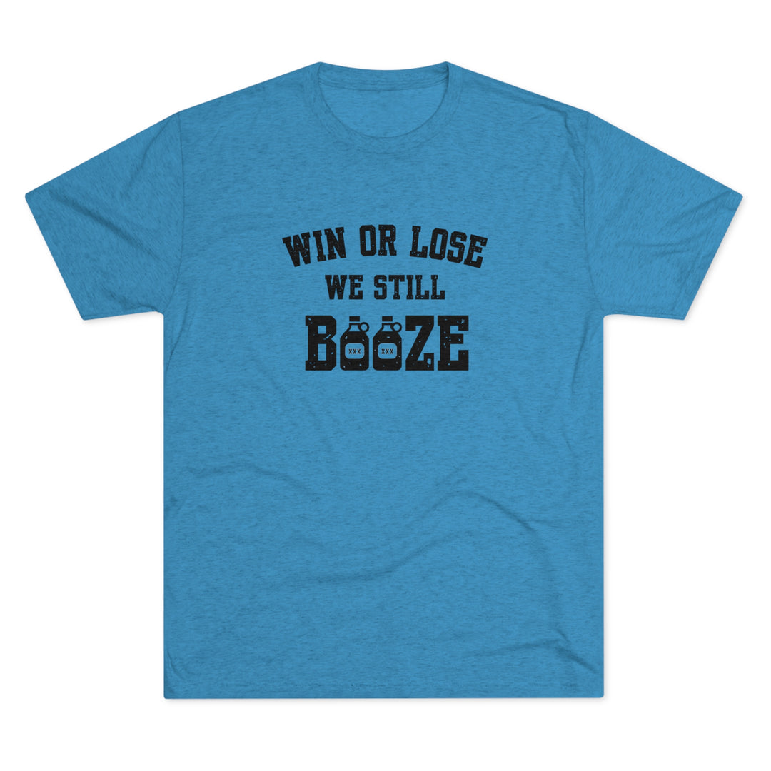 Win or Lose We Still BOOZE t-shirt