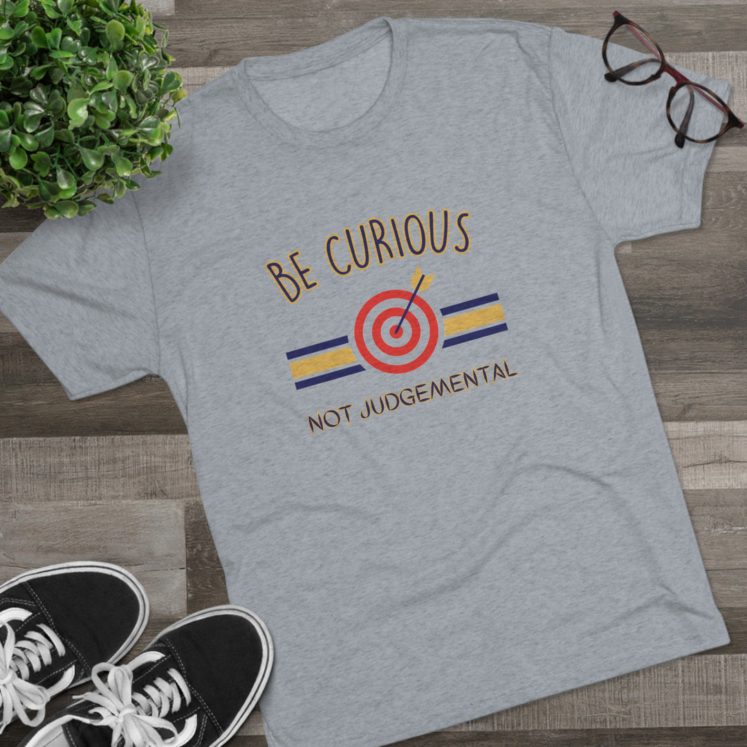 Be Curious Not Judgemental t-shirt