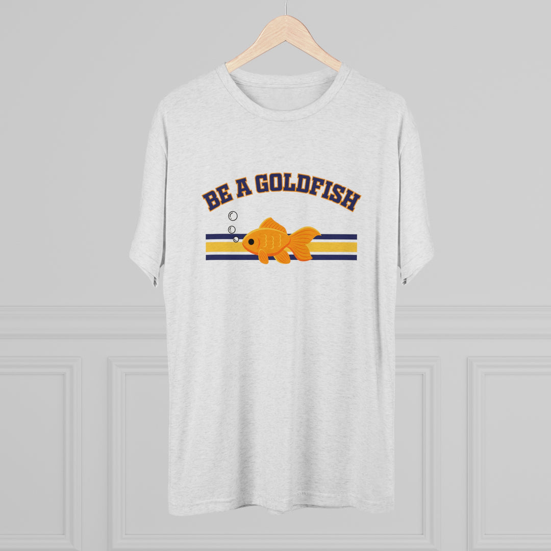 Be A Goldfish t-shirt