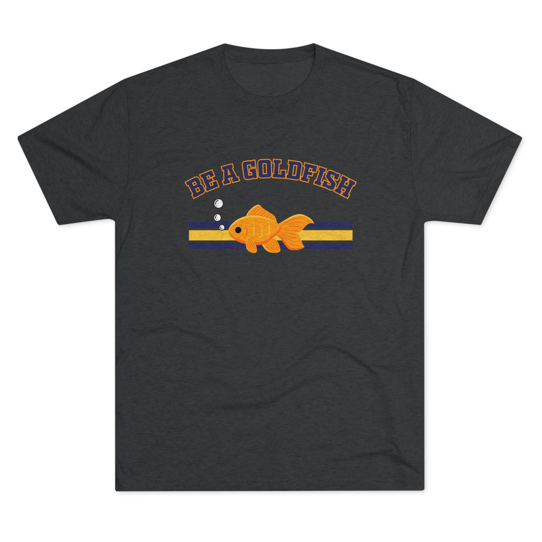 Be A Goldfish t-shirt