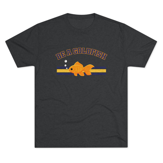 Be A Goldfish t-shirt