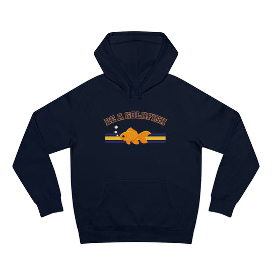 Be A Goldfish Hoodie