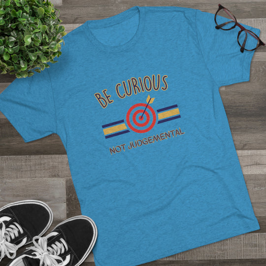 Be Curious Not Judgemental t-shirt