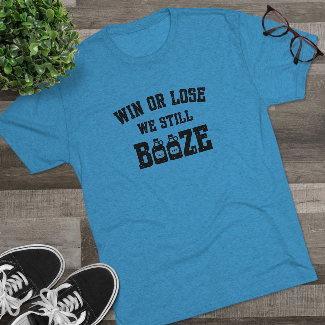 Win or Lose We Still BOOZE t-shirt