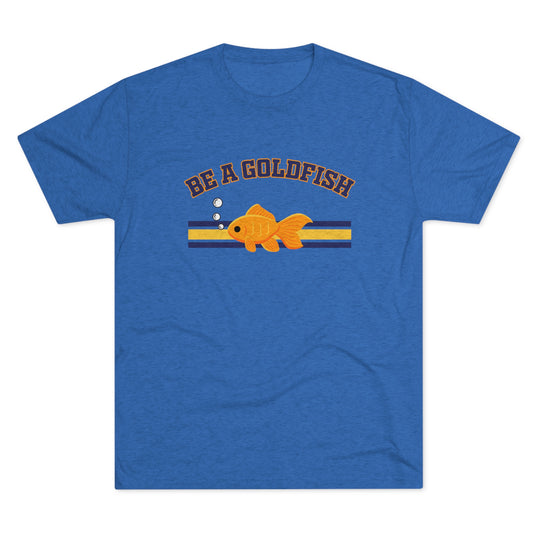 Be A Goldfish t-shirt