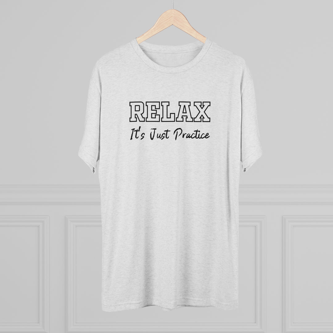 RELAX It's Just Practice t-shirt