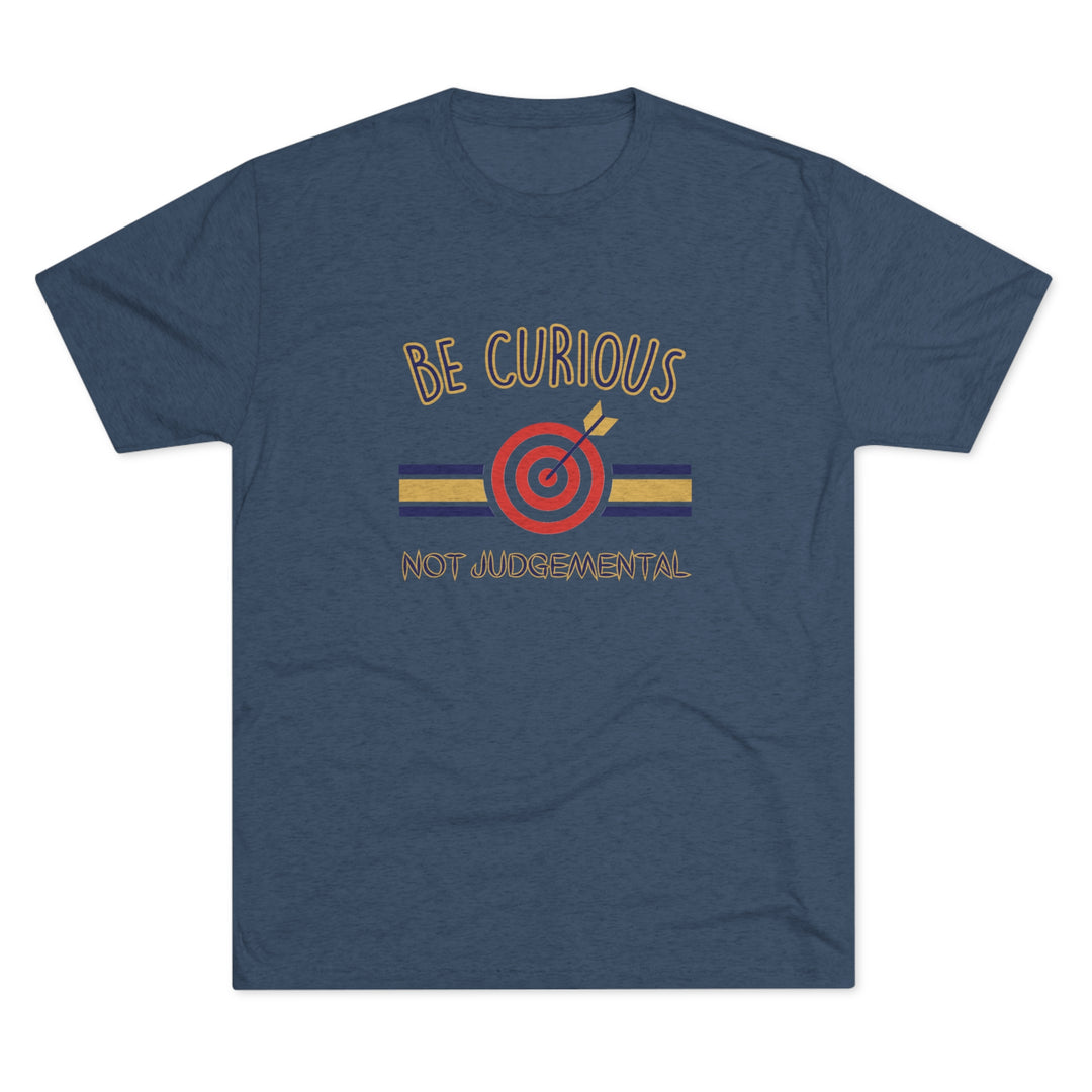 Be Curious Not Judgemental t-shirt